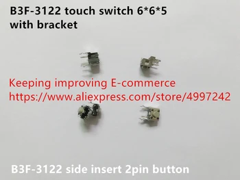 Novo Original 100% B3F-3122 interruptor do toque 6*6*5 com suporte de inserção lateral 2pinos botão